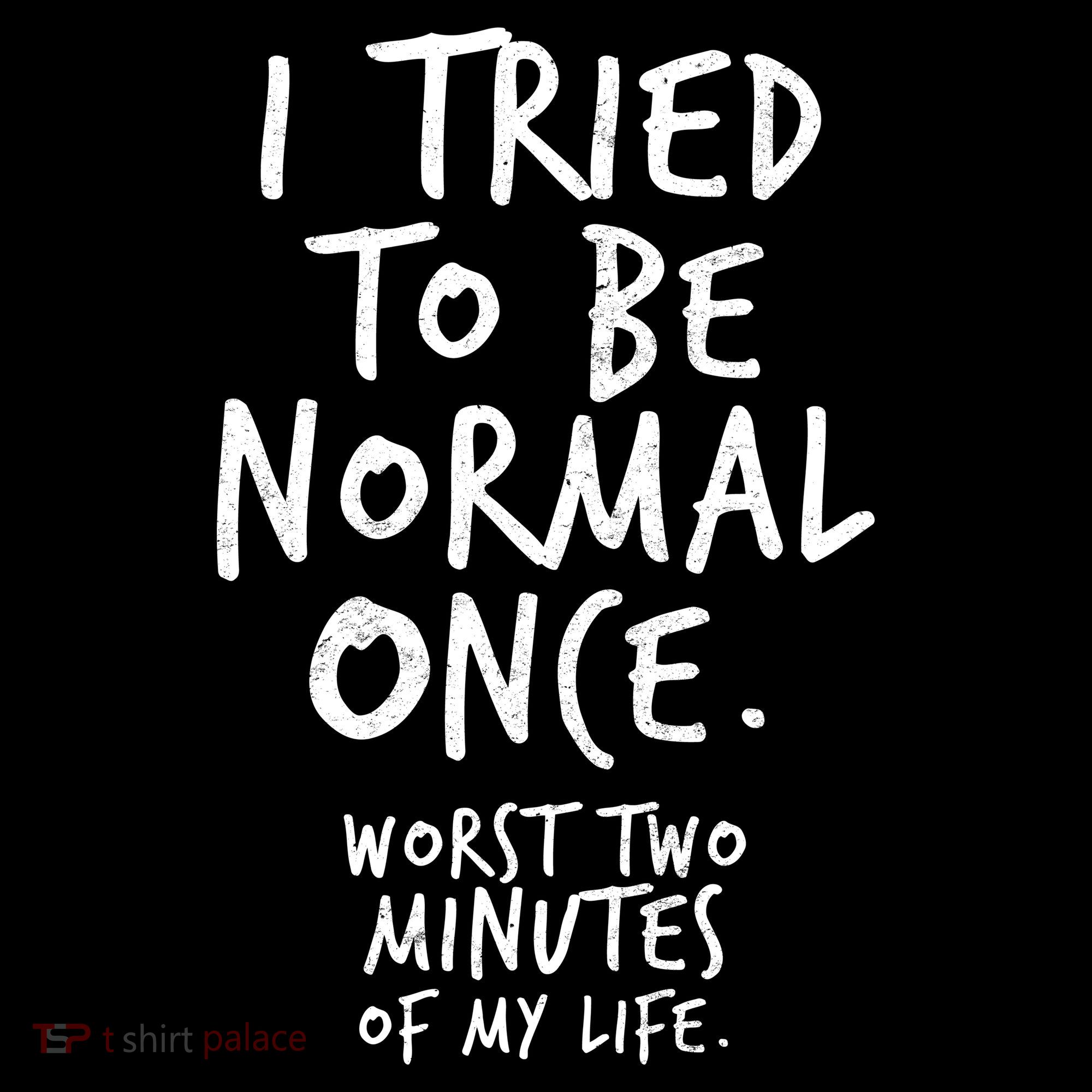 I Tried To Be Normal Once Worst Two Minutes Visor