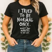 I Tried To Be Normal Once Worst Two Minutes Women's T-Shirt thumb 2