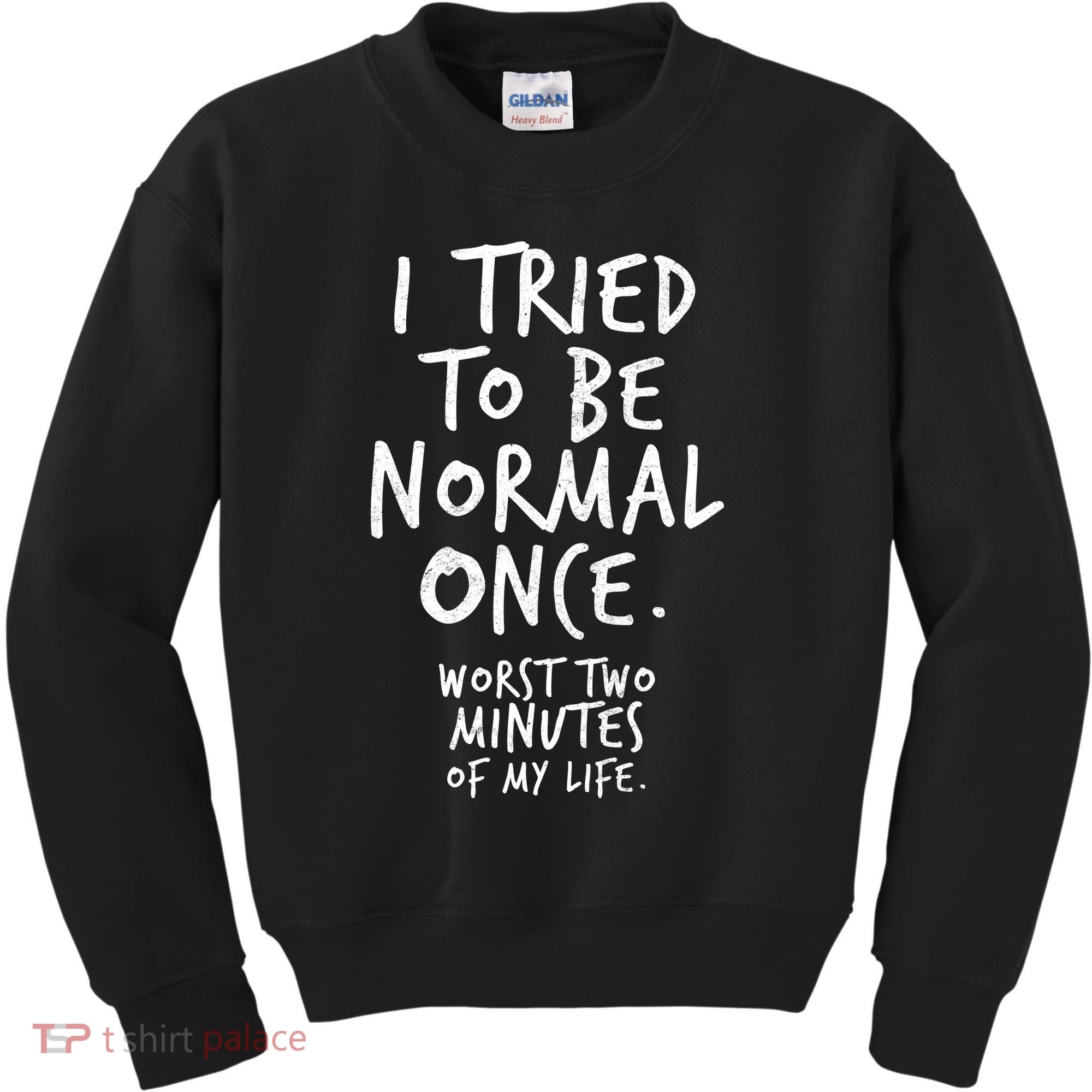 I Tried To Be Normal Once Worst Two Minutes Kids Sweatshirt