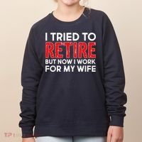 I Tried To Retire But Now I Work For My Wife Women's Sweatshirt thumb 0