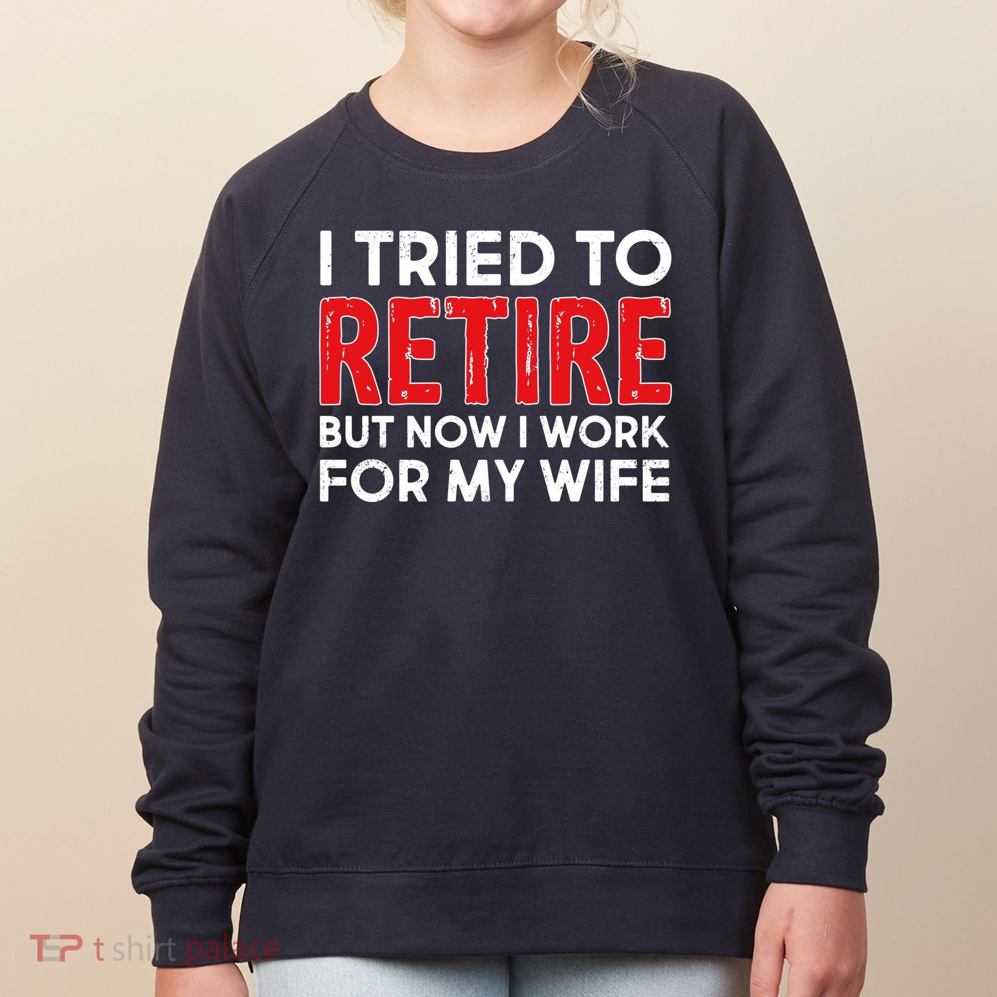 I Tried To Retire But Now I Work For My Wife Women's Sweatshirt