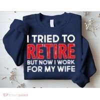 I Tried To Retire But Now I Work For My Wife Sweatshirt thumb 2