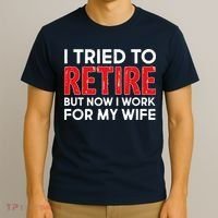 I Tried To Retire But Now I Work For My Wife T-Shirt thumb 3