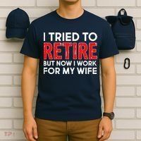 I Tried To Retire But Now I Work For My Wife T-Shirt thumb 6