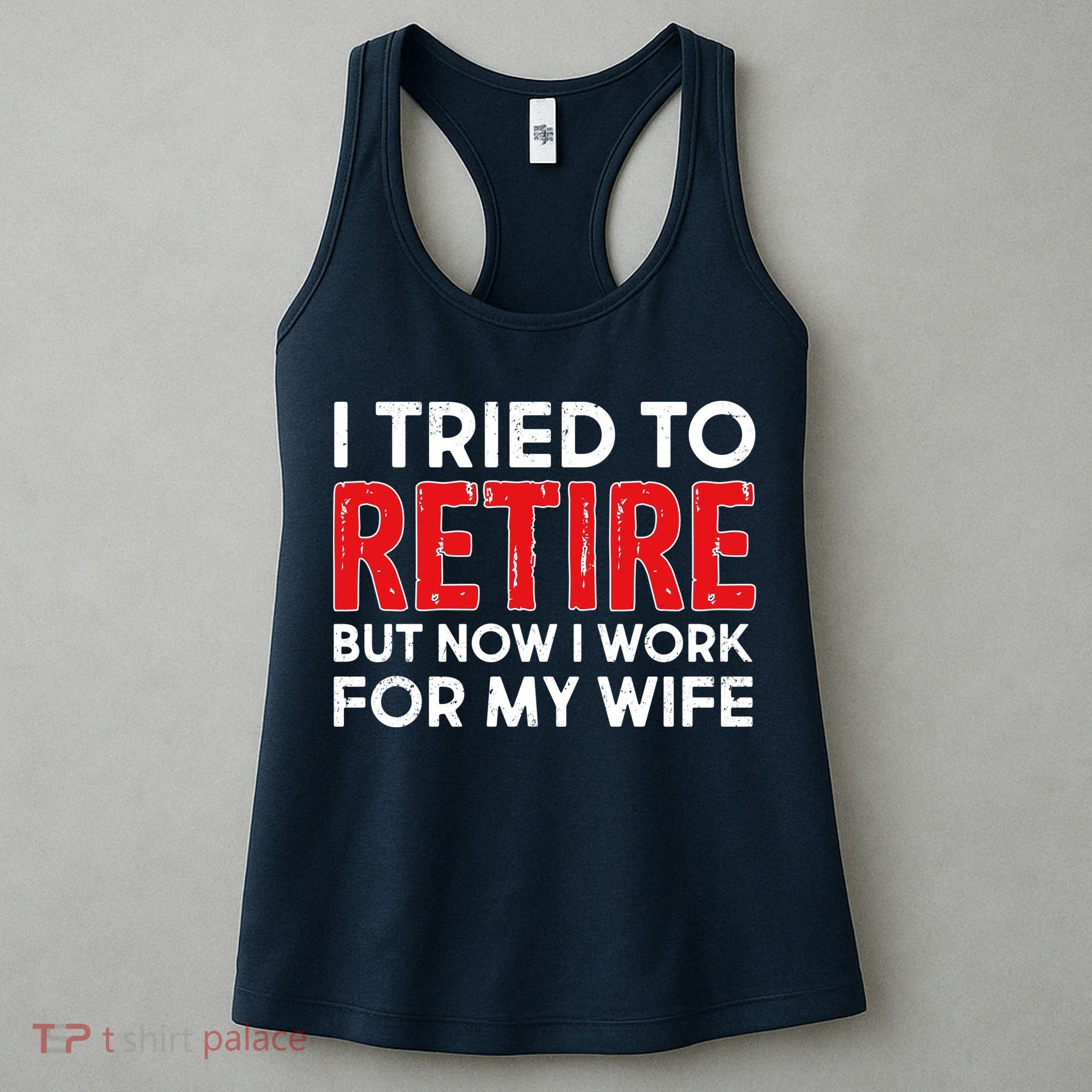 I Tried To Retire But Now I Work For My Wife Women's Tank Top