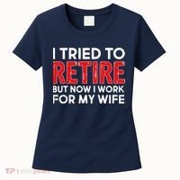 I Tried To Retire But Now I Work For My Wife Women's T-Shirt thumb 0