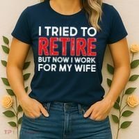 I Tried To Retire But Now I Work For My Wife Women's T-Shirt thumb 2