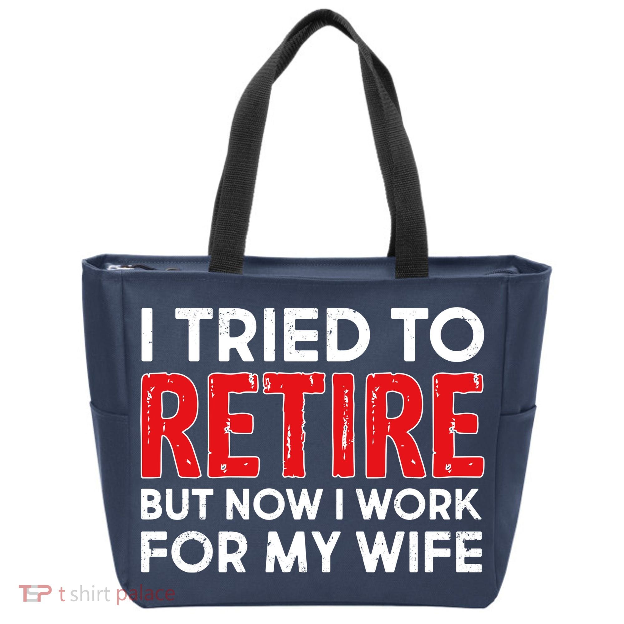 I Tried To Retire But Now I Work For My Wife Tote Bag