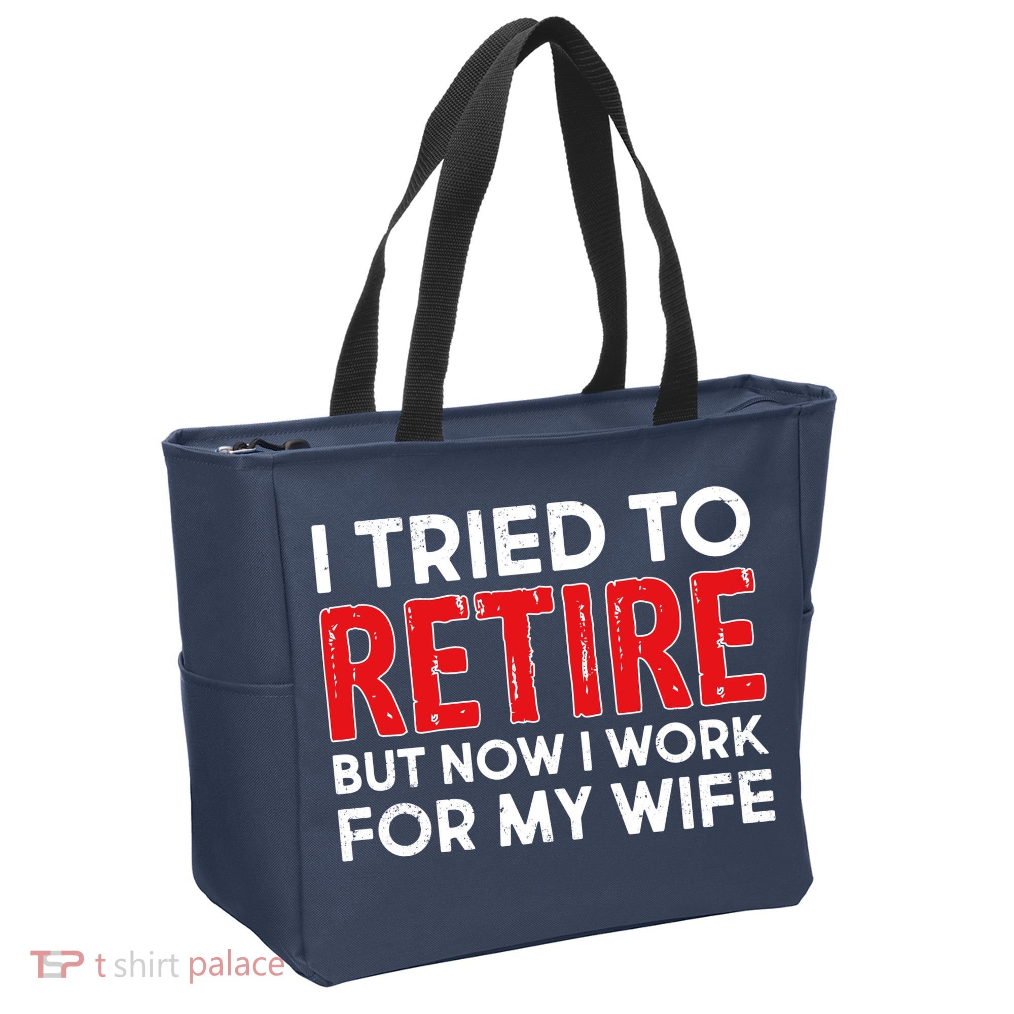 I Tried To Retire But Now I Work For My Wife Tote Bag