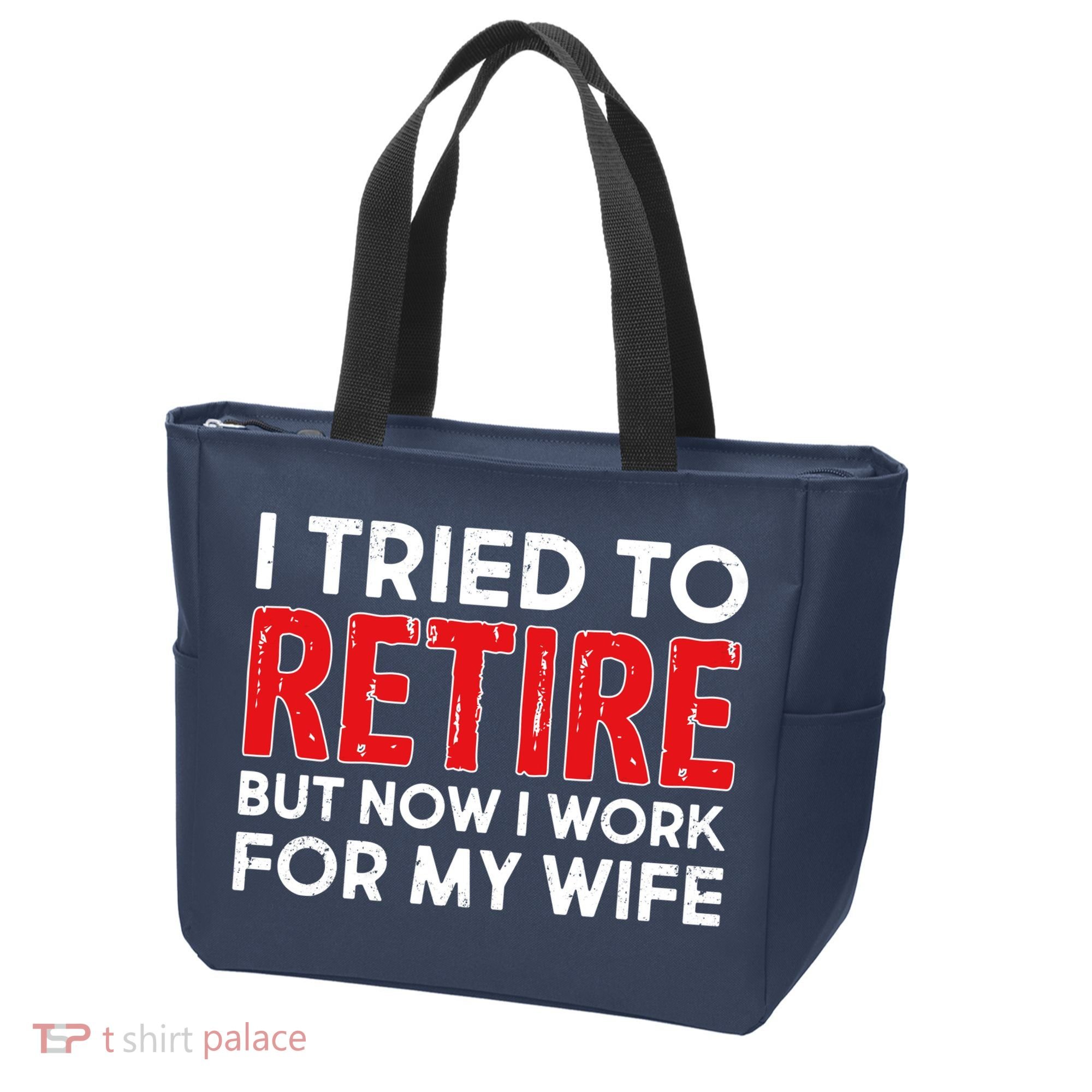 I Tried To Retire But Now I Work For My Wife Tote Bag