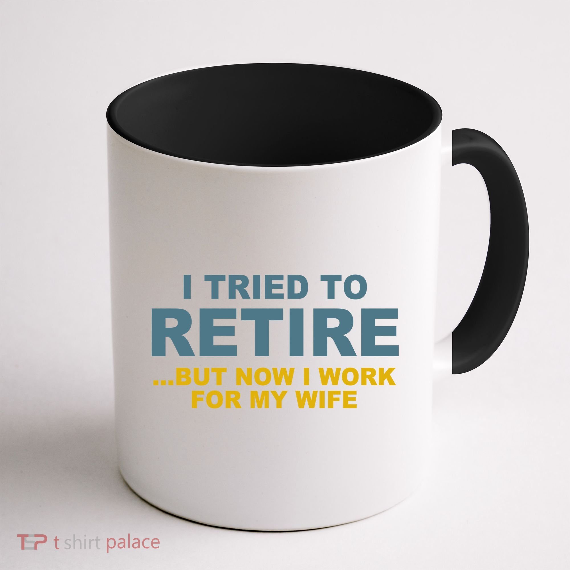 I Tried To Retire But Now I Work For My Wife Funny Coffee Mug