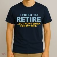 I Tried To Retire But Now I Work For My Wife Funny T-Shirt thumb 3