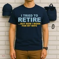 I Tried To Retire But Now I Work For My Wife Funny T-Shirt thumb 6