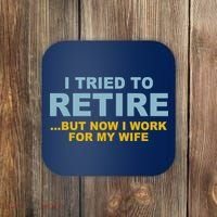 I Tried To Retire But Now I Work For My Wife Funny Coaster thumb 0