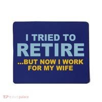 I Tried To Retire But Now I Work For My Wife Funny Mousepad thumb 0