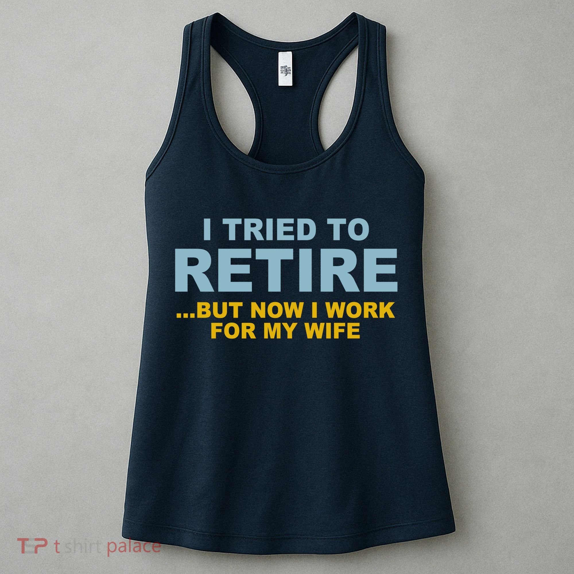 I Tried To Retire But Now I Work For My Wife Funny Women's Tank Top