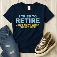I Tried To Retire But Now I Work For My Wife Funny Women's T-Shirt thumb 3