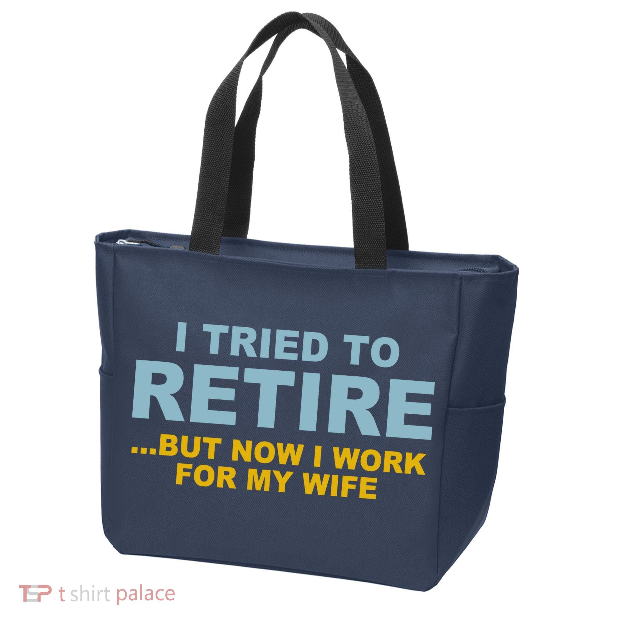 I Tried To Retire But Now I Work For My Wife Funny Tote Bag