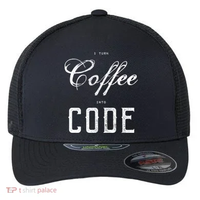 I Turn Coffee Into Code Flexfit Unipanel Trucker Cap