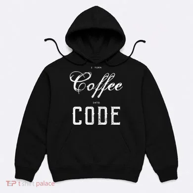 I Turn Coffee Into Code Hoodie