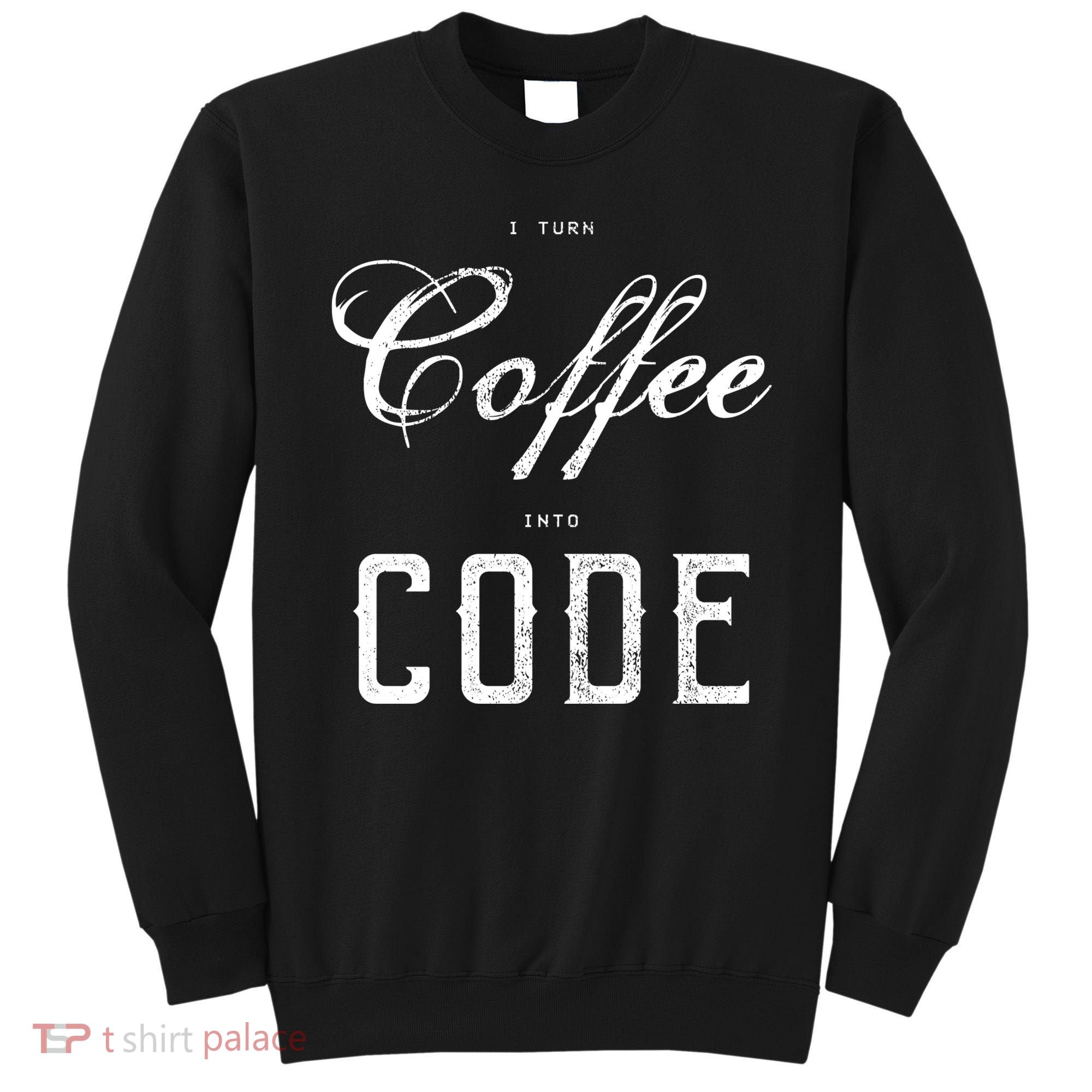 I Turn Coffee Into Code Sweatshirt