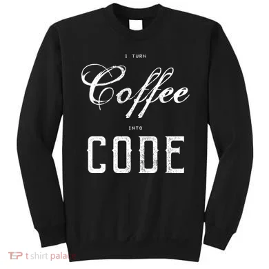 I Turn Coffee Into Code Sweatshirt