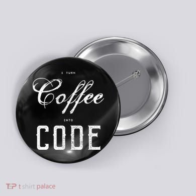 I Turn Coffee Into Code Button