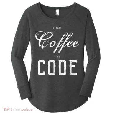 I Turn Coffee Into Code Women's Perfect Tri Tunic Long Sleeve Shirt