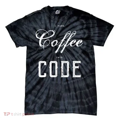 I Turn Coffee Into Code Tie-Dye T-Shirt