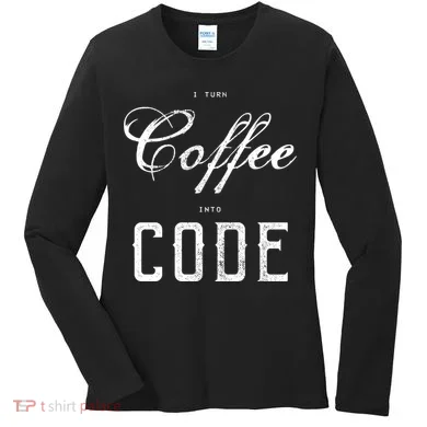 I Turn Coffee Into Code Women's Long Sleeve Shirt