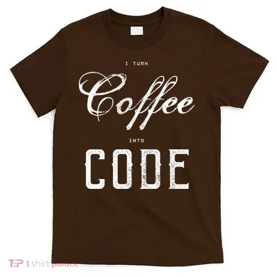 I Turn Coffee Into Code T-Shirt