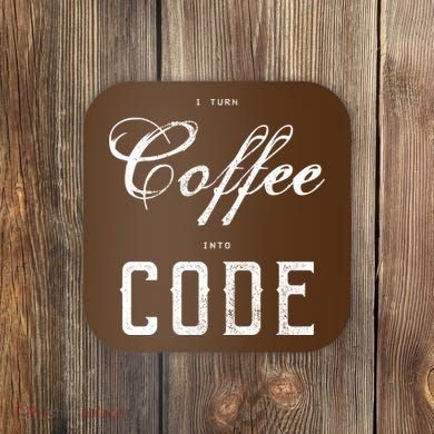 I Turn Coffee Into Code Coaster
