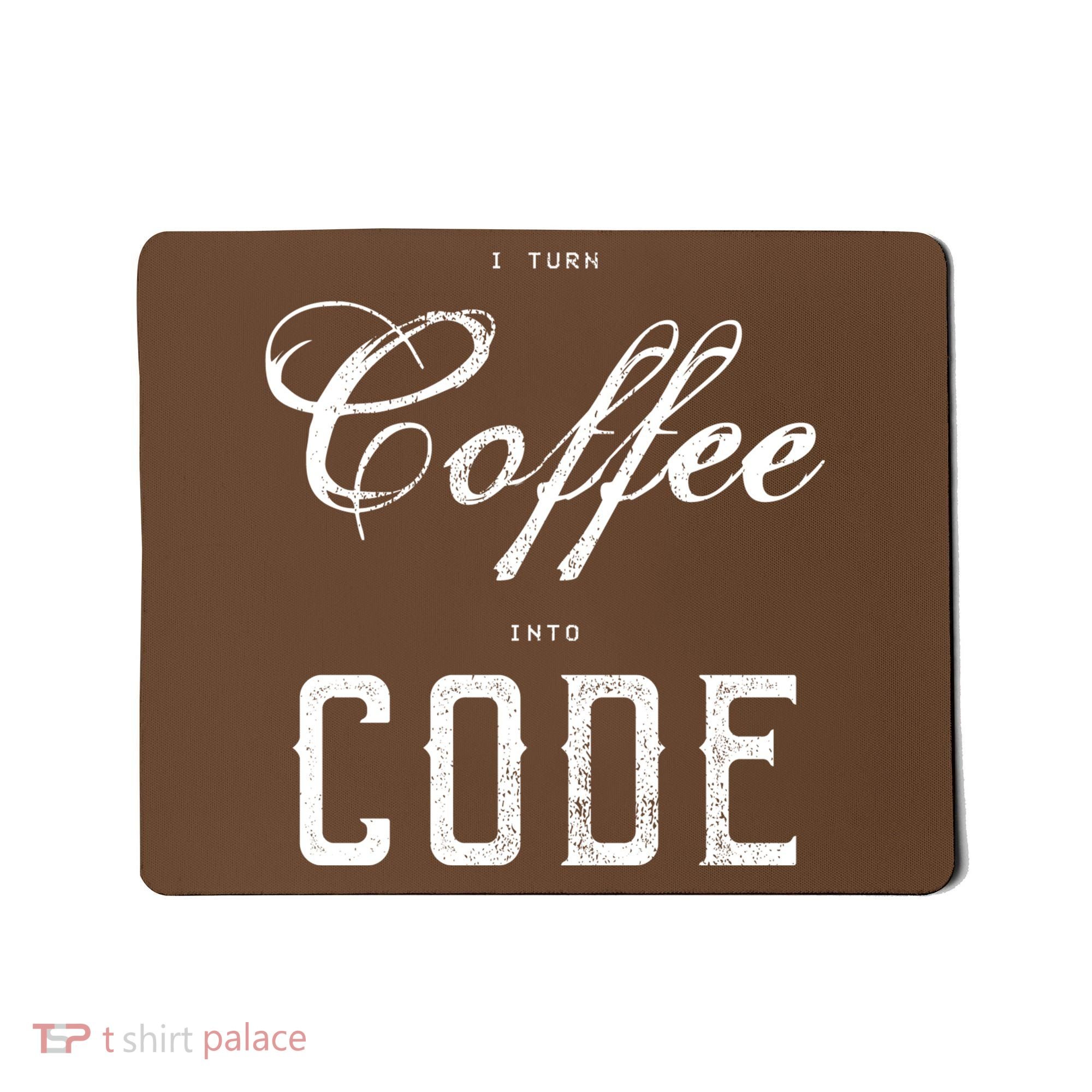 I Turn Coffee Into Code Mousepad