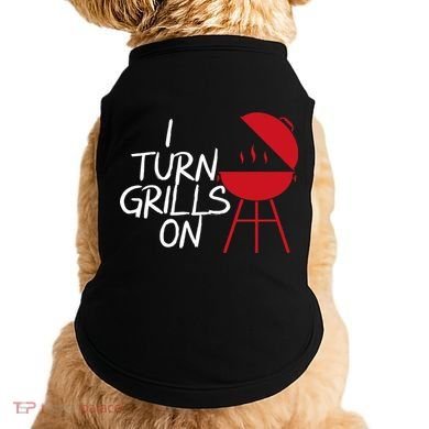 I Turn Grills On Doggie Tank