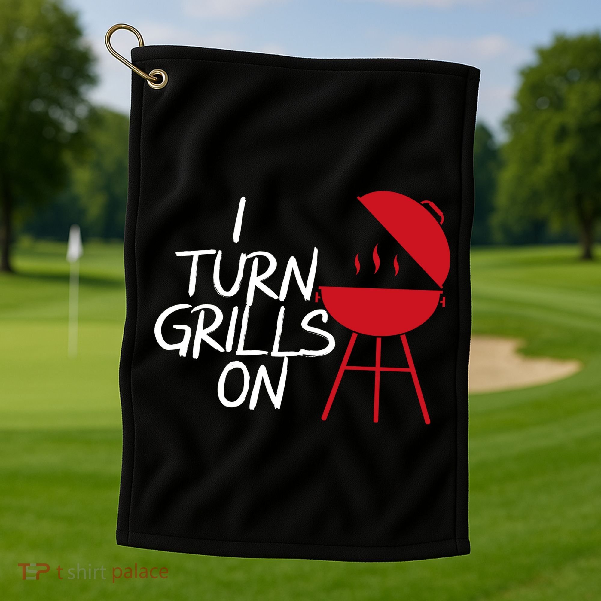 I Turn Grills On Golf Towel