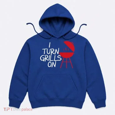I Turn Grills On Hoodie