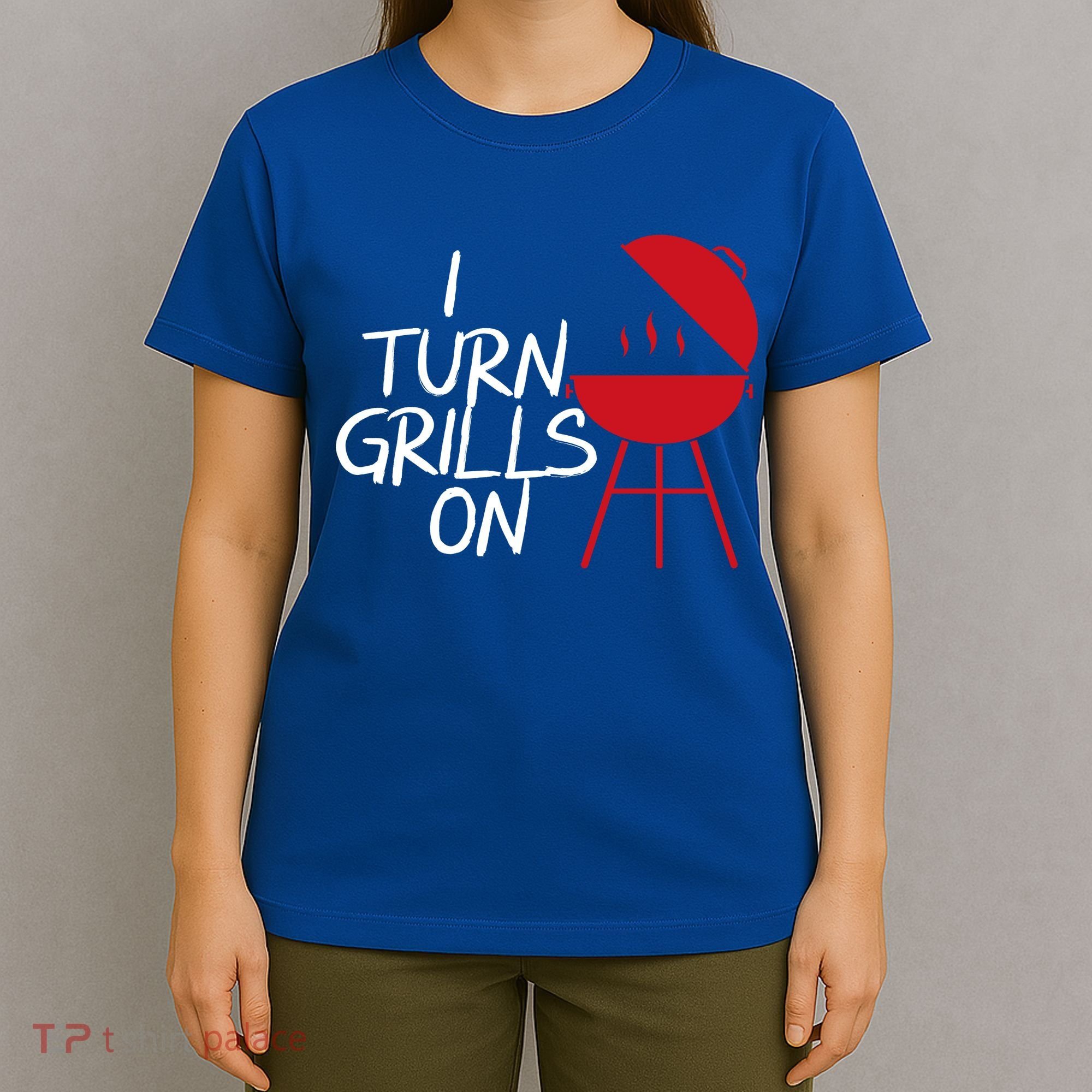 I Turn Grills On T-Shirt