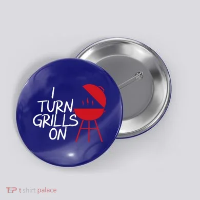 I Turn Grills On Button