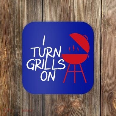 I Turn Grills On Coaster