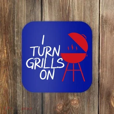 I Turn Grills On Coaster