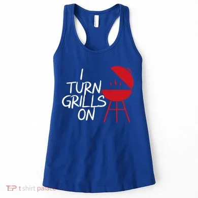 I Turn Grills On Women's Tank Top