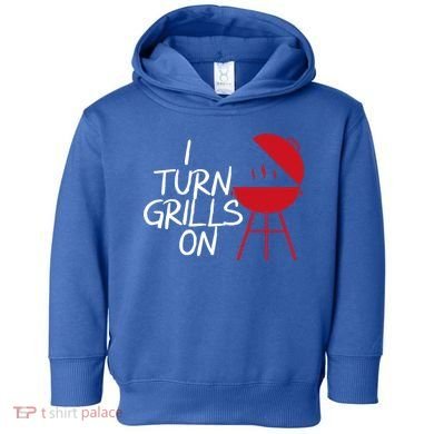 I Turn Grills On Toddler Hoodie