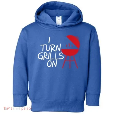 I Turn Grills On Toddler Hoodie