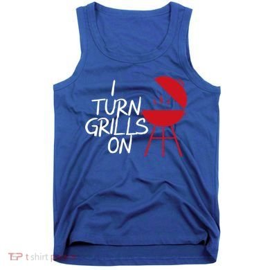 I Turn Grills On Tank Top