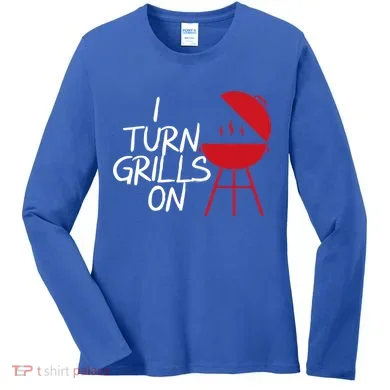 I Turn Grills On Women's Long Sleeve Shirt