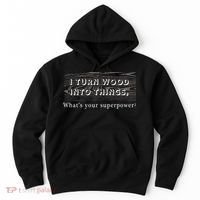 I Turn Wood Into Tings What's Your Superpower? Hoodie thumb 0