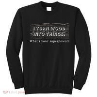 I Turn Wood Into Tings What's Your Superpower? Sweatshirt thumb 0