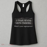 I Turn Wood Into Tings What's Your Superpower? Women's Tank Top thumb 3