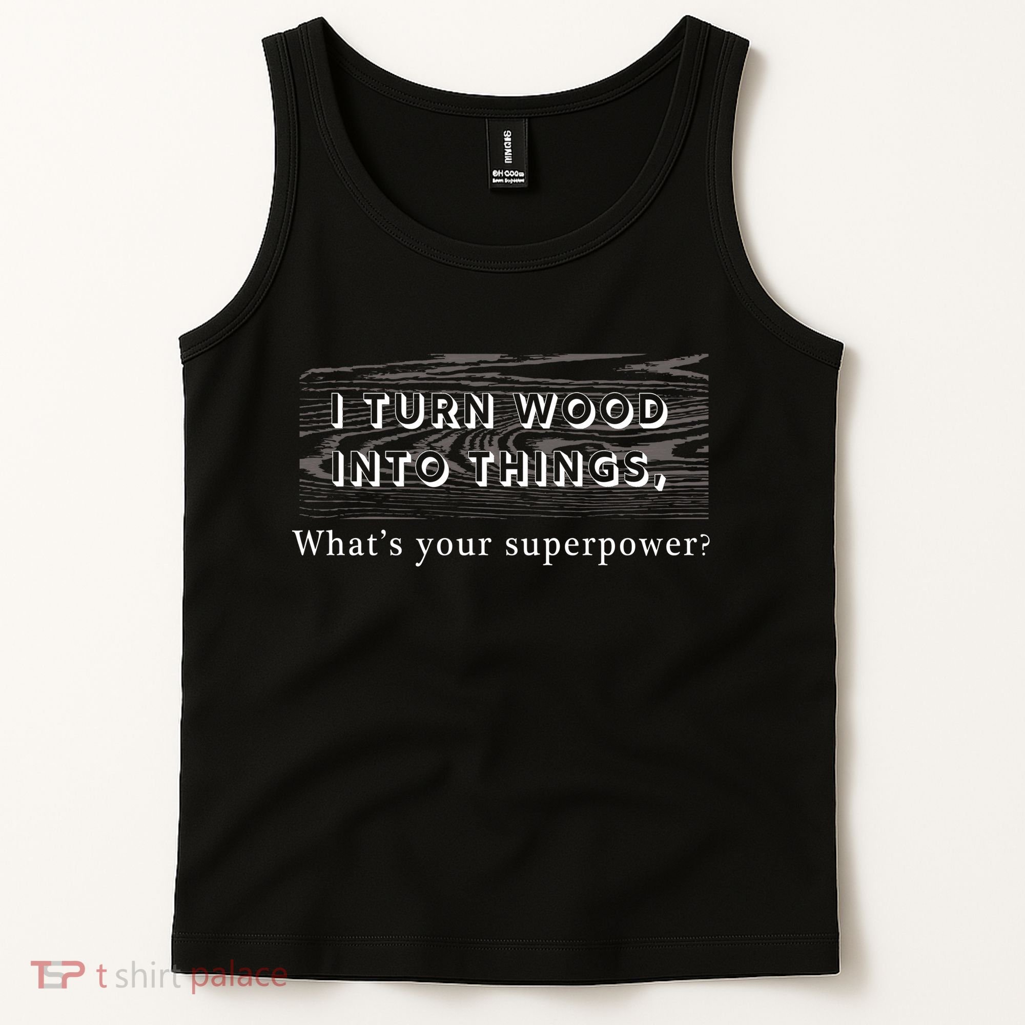 I Turn Wood Into Tings What's Your Superpower? Tank Top