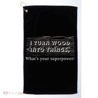 I Turn Wood Into Tings What's Your Superpower? Golf Towel thumb 0